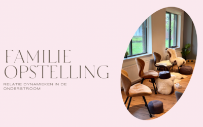 Als het in de Liefde niet (meer) stroomt, ervaar dan eens een Familieopstelling